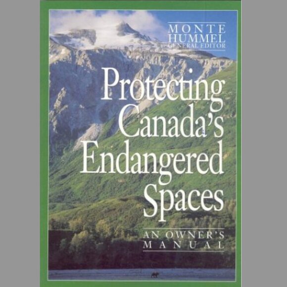 Protecting Canada's Endangered Spaces : An Owner's Manual by Monte Hummel Book - Picture 1 of 1